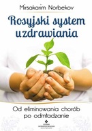 Rosyjski system uzdrawiania. - Mirsakarim Norbekov