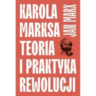 Karola Marksa teoria i praktyka rewolucji Jan Marx