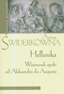 Hellenika. Wizerunek epoki od Aleksandra do Augusta Anna Świderkówna