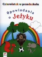 Czterolatek w przedszkolu Opowiadania o jeżyku Elżbieta Tokarska, Jolanta