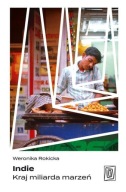 Indie. Kraj miliarda marzeń Weronika Rokicka