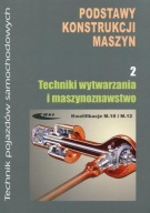 Podstawy konstrukcji maszyn cz 2 Techniki wytwarzania i maszynoznawstwo