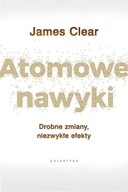 ATOMOWE NAWYKI DROBNE ZMIANY, NIEZWYKŁE EFEKTY JAMES CLEAR