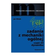 Zadania z mechaniki ogólnej Część 3 Dynamika Jan Misiak