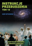 Instrukcje przebudzenia T.10 Ukrywane korzenie chrześcijańs. Igor Witkowski