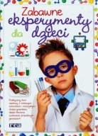 Zabawne eksperymenty dla dzieci Praca zbiorowa