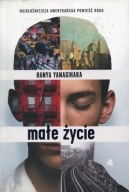 Małe życie, Hanya Yanagihara, I wydanie 2015, miękka oprawa