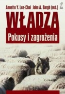 Władza Pokusy i zagrożenia Lee-Chai Anette Y., Bargh John A.