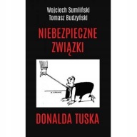 Niebezpieczne związki Donalda Tuska Tomasz Budzyński, Wojciech Sumliński