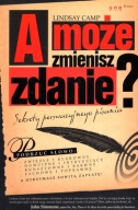 A może zmienisz zdanie? Sekrety perswazyjnego pisania - Lindsay Camp