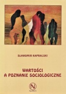 WARTOŚCI a POZNANIE SOCJOLOGICZNE Sławomir KAPRALSKI