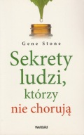 Sekrety ludzi, którzy nie chorują - Gene Stone