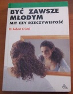 BYĆ ZAWSZE MŁODYM Mit czy Rzeczywistość Robert Cristol