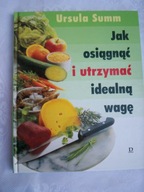 JAK OSIĄGNĄĆ I UTRZYMAĆ IDEALNĄ WAGĘ - URSULA SUMM