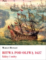 BITWA POD OLIWĄ 1627 fakty i mity - Marian Huflejt