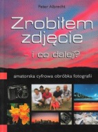 ZROBIŁEM ZDJĘCIE - i co DALEJ? Peter ALBRECHT
