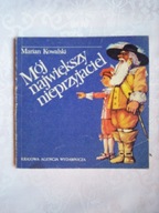 MÓJ NAJWIĘKSZY PRZYJACIEL - M.KOWALSKI