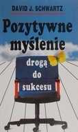 Pozytywne myślenie drogą do sukces David J. Schwartz