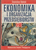 Ekonomika i organizacja przedsiębiorstw Część 1 Podręcznik Stanisław Dębski
