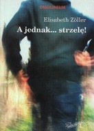 A jednak ... STRZELĘ! Elisabeth ZOLLER
