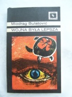 WOJNA BYŁA LEPSZA - MIODRAG BULATOVIC