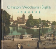 O historii Wrocławia i Śląska inaczej, t. 3 ; jak nowa