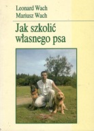 Leonard, Mariusz Wach JAK SZKOLIĆ WŁASNEGO PSA bdb
