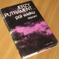 PÓŁ WIEKU LITERACI Jerzy Putrament