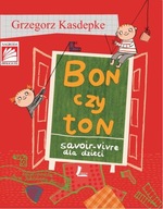 Bon czy ton. Savoir-vivre dla dzieci Grzegorz Kasdepke