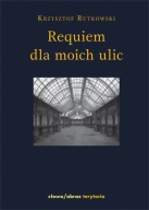 Requiem dla moich ulic Rutkowski Krzysztof