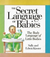 The SECRET LANGUAGE of BABIES The BODY LANGUAGE of LITTLE BODIES KIESTER