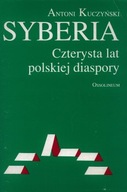 SYBERIA CZTERYSTA LAT POLSKIEJ DIASPORY Antoni KUCZYŃSKI