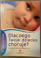 DLACZEGO TWOJE DZIECKO CHORUJE? - dr Kelly Dorfman