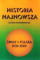 HISTORIA NAJNOWSZA ŚWIAT i POLSKA 1939-1999 Leszek PODHORODECKI