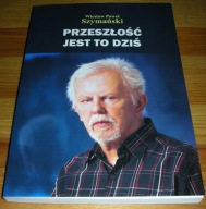 Przeszłość jest to dziś Szymański Nowa 2012