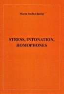 STRESS, INTONATION, HOMOPHONES Maria STEFFEN-BATÓG