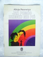 JAK POMÓC DZIECKU NIE PIĆ - PACEWICZ