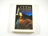 S1- CUDA LOURDES -100 CUDOWNYCH UZDROWIEŃ i NIEZWYKŁYCH ŚWIADECTW -zbiorowe