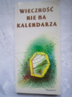 WIECZNOŚĆ NIE MA KALENDARZA