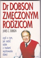 .DR DOBSON ZMĘCZONYM RODZICOM-jak radzić z wychowa