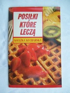 Posiłki które leczą Książka kucharska