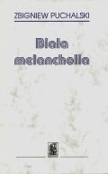 Biała melancholia Zbigniew Puchalski (dedykacja autora)
