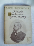 Henryka Sienkiewicza żywot i sprawy - KRZYŻANOWSKI