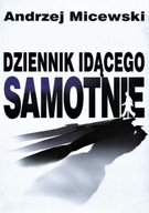 DZIENNIK IDĄCEGO SAMOTNIE Andrzej MICEWSKI