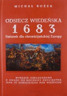 Michał Rożek ODSIECZ WIEDEŃSKA 1683 - RATUNEK DLA CHRZEŚCIJAŃSKIEJ EUROPY