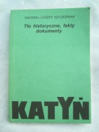 KATYŃ-TŁO HISTORYCZNE,FAKTY,DOKUMENTY - SZCZEŚNIAK