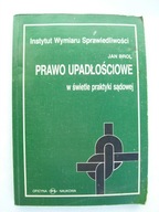 PRAWO UPADŁOŚCIOWE W ŚWIETLE PRAKTYKI SĄDOWEJ Brol