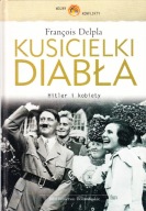 KUSICIELKI DIABŁA> HITLER I KOBIETY. Francois Delpla. Nowa!!!