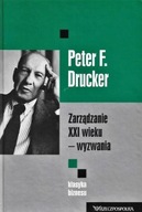 ZARZĄDZANIE XXI wieku - WYZWANIA Seria: KLASYKA BIZNESU 1 Peter F. DRUCKER
