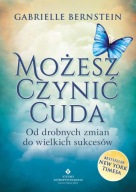 MOŻESZ CZYNIĆ CUDA. OD DROBNYCH ZMIAN DO WIELKICH SUKCESÓW, BERNSTEIN, 0PIS